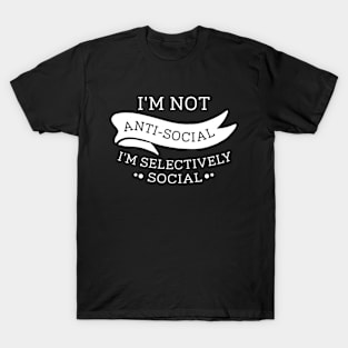 I'm Not Anti-Social T-Shirt